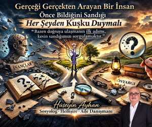 "Gerçeği,gerçekten arayan bir insan önce bildiğini sandığı her şeyden kuşku duymalı"